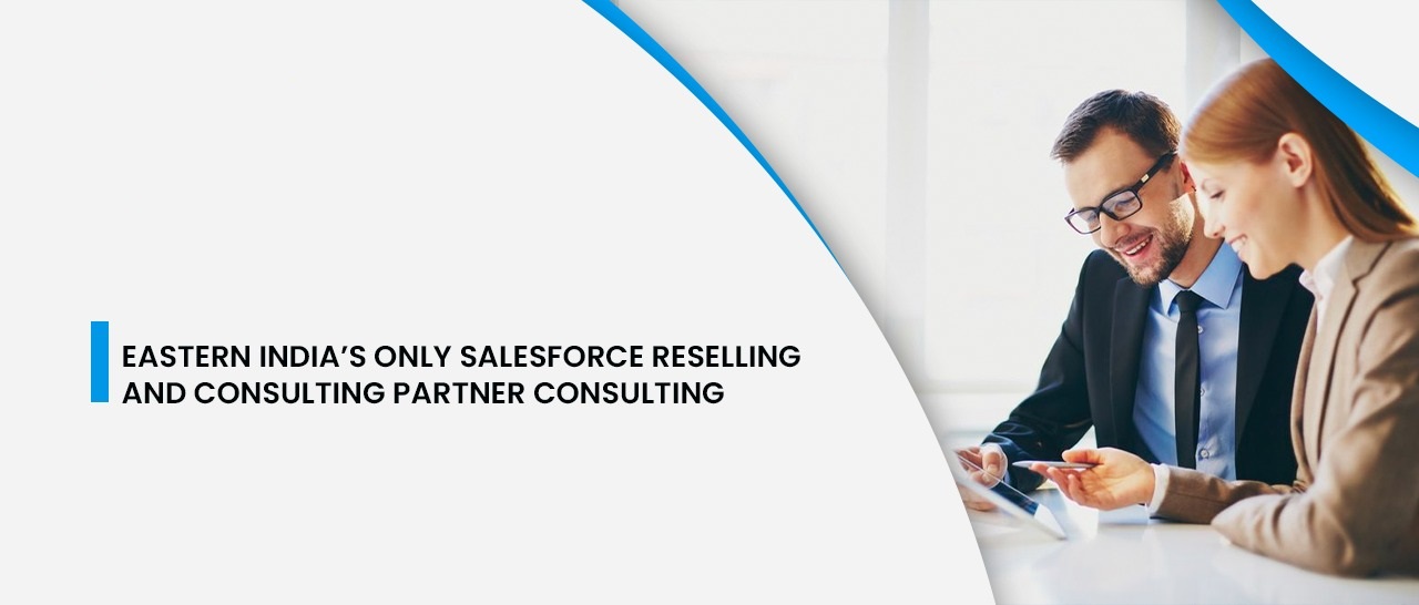Eastern India’s Only Salesforce Reselling And Consulting Partner Consulting