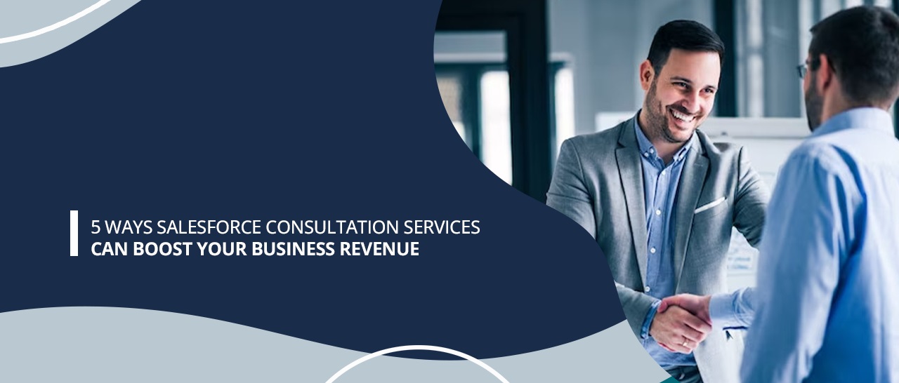 5 Ways Salesforce Consultation Services Can Boost Your Business Revenue