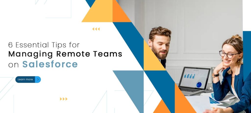 6 Essential Tips for Managing Remote Teams on Salesforce