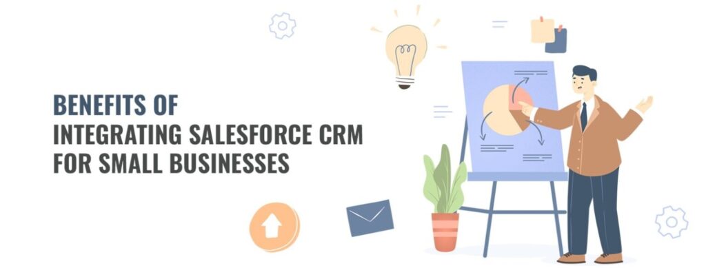 Benefits Of Integrating Salesforce CRM For Small Businesses
