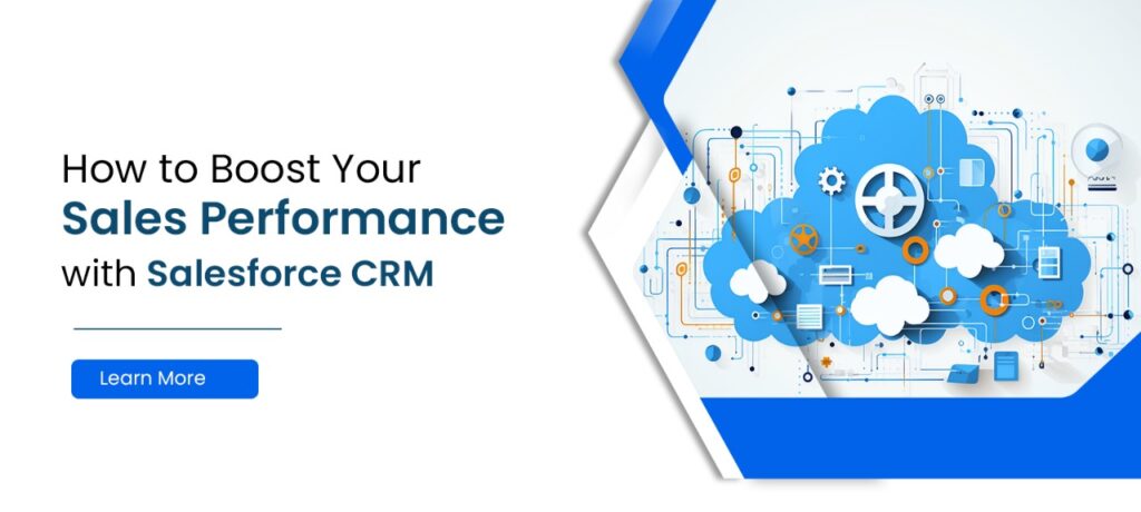 How to Boost Your Sales Performance with Salesforce CRM