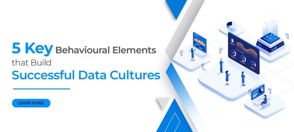5 Key Behavioural Elements that Build Successful Data Cultures