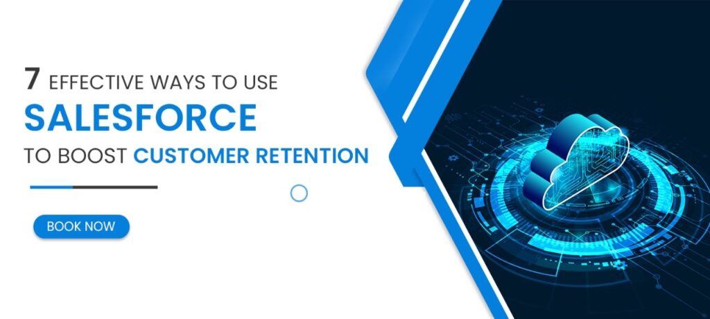7 Outstanding Ways to Use Salesforce to Boost Customer Retention