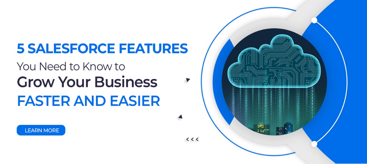 5 Salesforce Features You Need to Know to Grow Your Business Faster and Easier