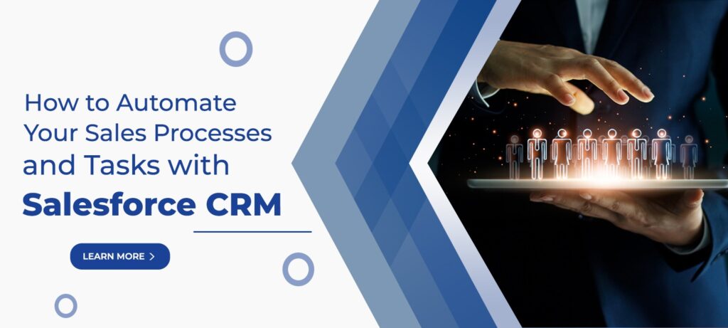 How to Automate Your Sales Processes and Tasks with Salesforce CRM