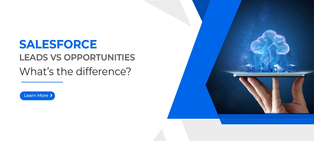 Salesforce Leads vs. Opportunities What’s the difference