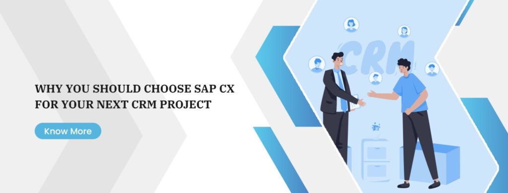 Why You Should Choose SAP CX for Your Next CRM Project