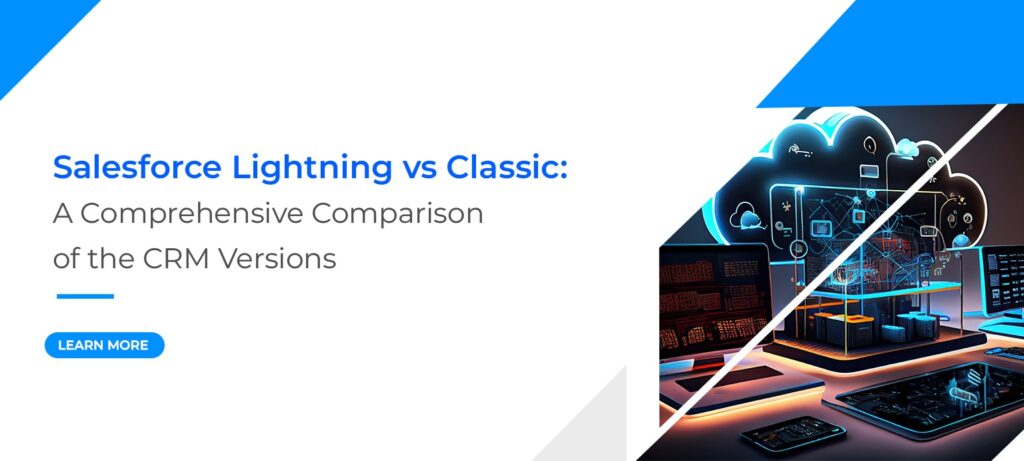 Salesforce Lightning vs Classic: A Comprehensive Comparison of the CRM Versions