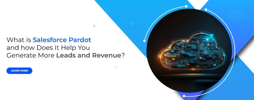 What is Salesforce Pardot and How Does It Help You Generate More Leads and Revenue