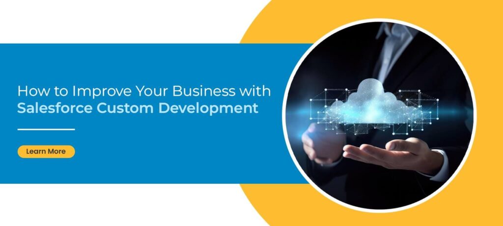 How to Improve Your Business With Salesforce Custom Development