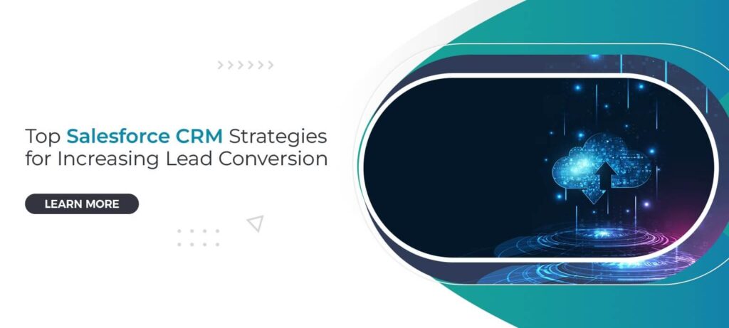 Top Salesforce CRM Strategies for Increasing Lead Conversion